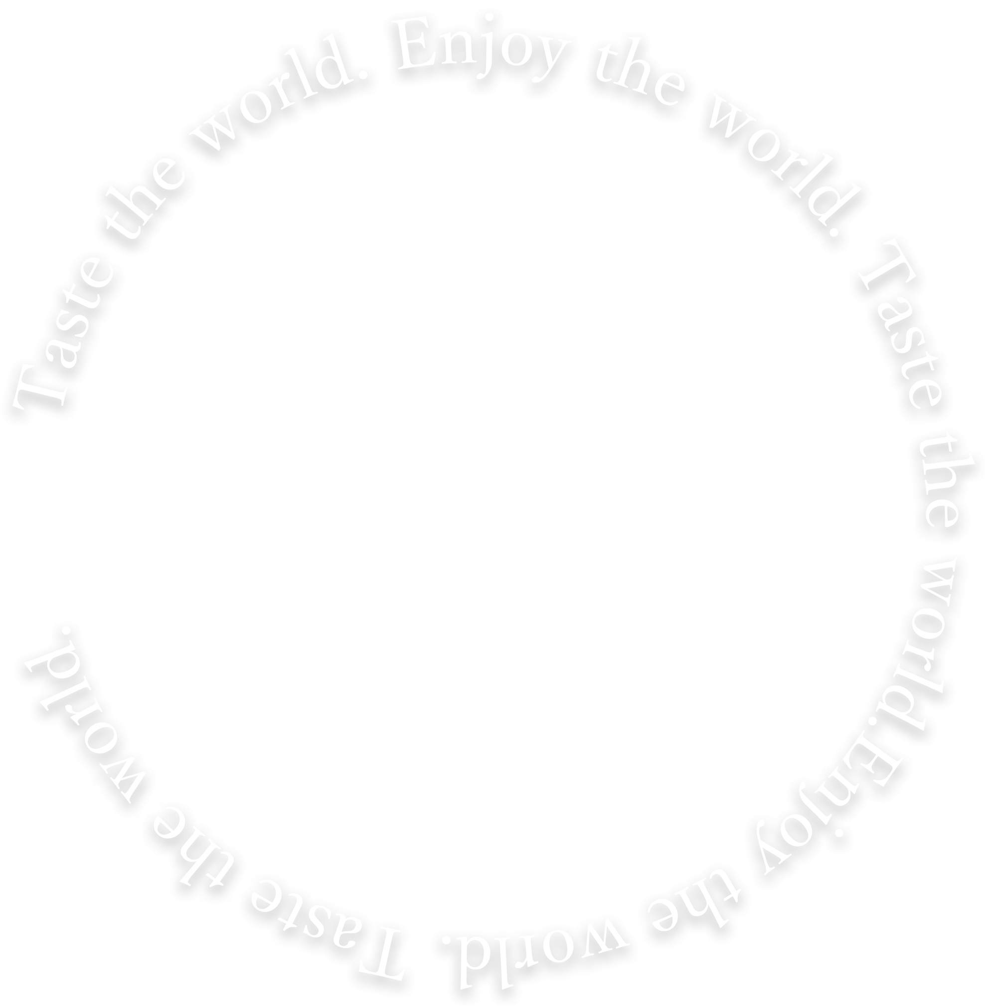 Taste the world. Enjoy the world